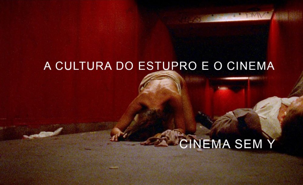 Cinema sem Y A cultura do estupro e o cinema