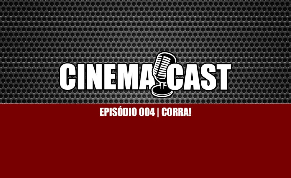 Cinemacast 004 | Corra!